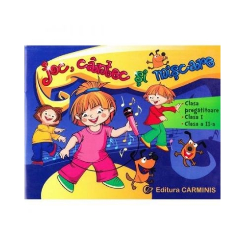 Joc, cantec si miscare - clasa I-II si clasa pregatitoare (Alesia Bucur), editura Carminis