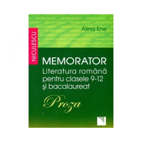 Memorator Literatura romana clasele 9-12 si Bacalaureat. PROZA - Alina Ene