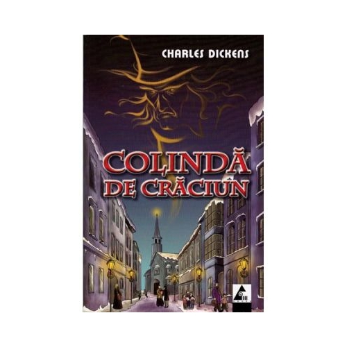 Colinda de Craciun. Povestea stranie a lui Scrooge - Charles Dickens. Volum publicat de editura Agora