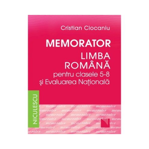 Memorator Limba romana clasele 5-8 si Evaluarea Nationala Limba si literatura romana Clasele 5-8 Niculescu ABC grupdzc
