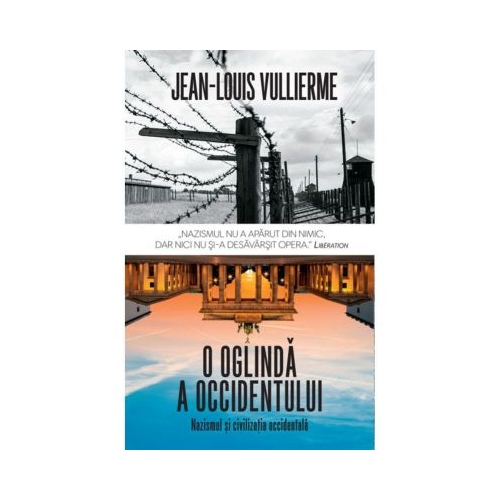 O oglinda a Occidentului. Nazismul si civilizatia occidentala - Jean Louis Vullierme