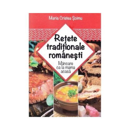 Retete traditionale romanesti - Maria Cristea Soimu