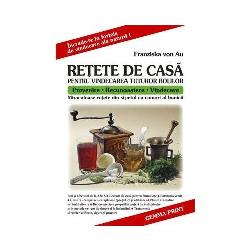 Retete de casa pentru vindecarea tuturor bolilor - Franziska Von Au