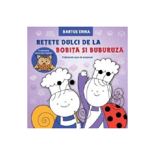 Retete dulci de la Bobita si Buburuza - Bartos Erika, editura Casa