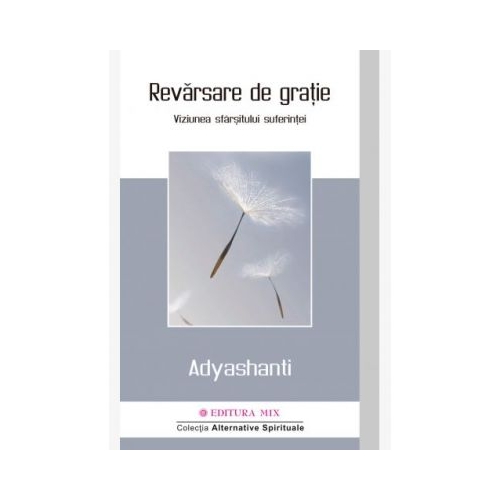 Revarsare de gratie. Viziunea sfarsitului suferintei - Adyashanti