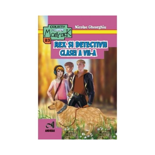 Rex si detectivii clasei a VII-a - Nicolae Gheorghiu, editura Andreas