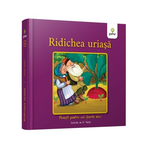 Ridichea uriasa. Povesti pentru cei foarte mici