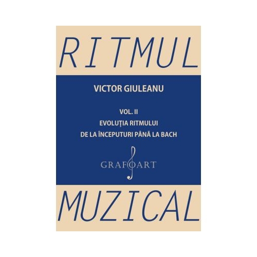 Ritmul muzical, volumul II. Evolutia ritmului de la inceputuri pana la Bach - Victor Giuleanu