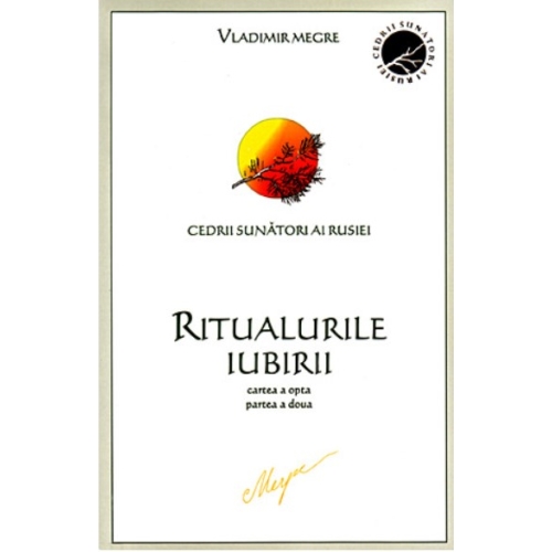 Cedrii sunatori ai Rusiei. Cartea 8 Partea 2. Ritualurile Iubirii - Vladimir Megre