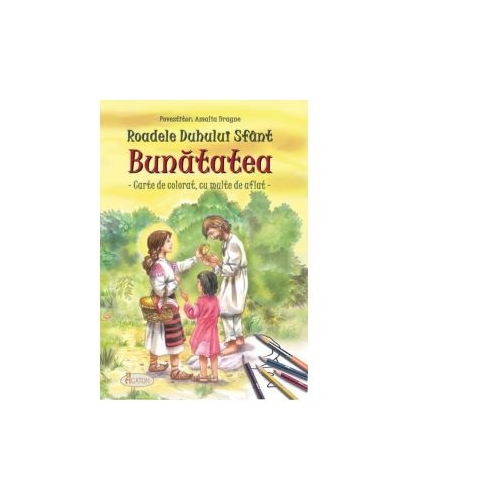 Roadele Duhului Sfant. Volumul 6 Bunatatea. Carte de colorat, cu multe de aflat - Alexandru Stanese, Amalia Dragne