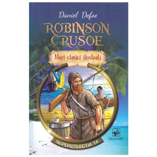 Robinson Crusoe. Mari clasici ilustrati - Daniel Defoe