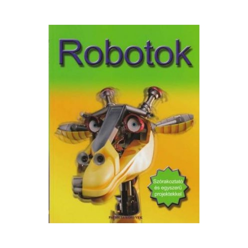 Robotok. Szorakoztato es egyszeru projektekkel. Roboti. Proiecte