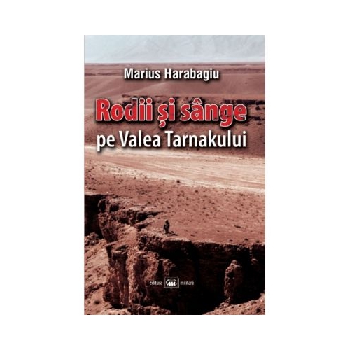 Rodii si sange pe Valea Tarnakului - Marius Harabagiu