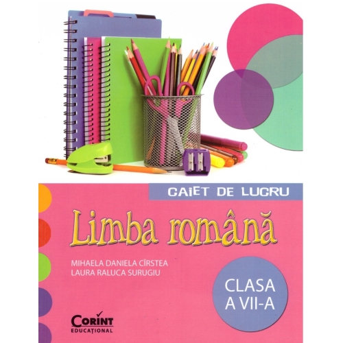 Caiet de lucru Limba Romana. Clasa a VII-a - Mihaela Daniela Cristea, editura Corint