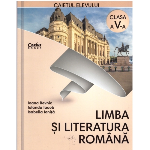 Limba si literatura romana. Caietul elevului pentru clasa a V-a - Ioana Revnic, Iolanda Iacob, Isabella Ionita, editura Corint