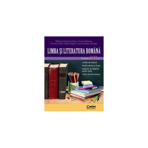 Limba si literatura romana pentru clasa a VII-a - Mihaela Cirstea, Ioana Hristescu, Carmen Iosif, Adina Papazi, Laura Surugiu, editura Corint