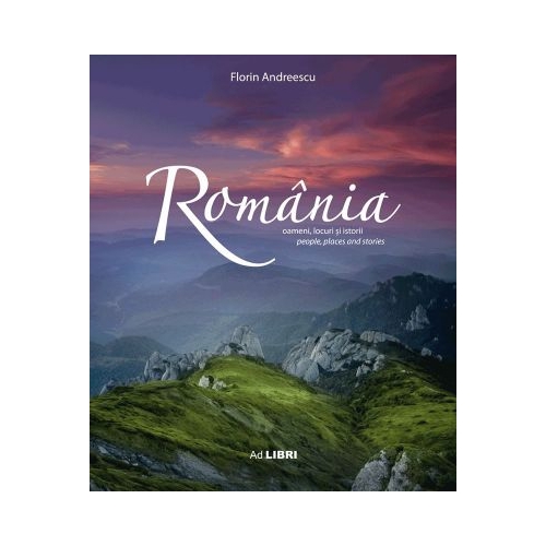 Album Romania: oameni, locuri si istorii. Romana, engleza - Florin Andreescu, Mariana Pascaru