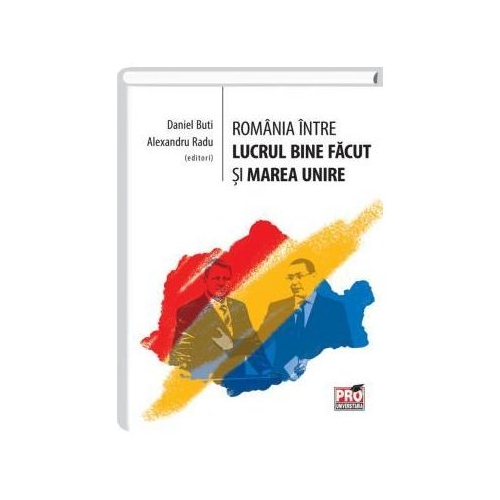 Romania intre lucrul bine facut si Marea Unire - Daniel Buti, Alexandru Radu