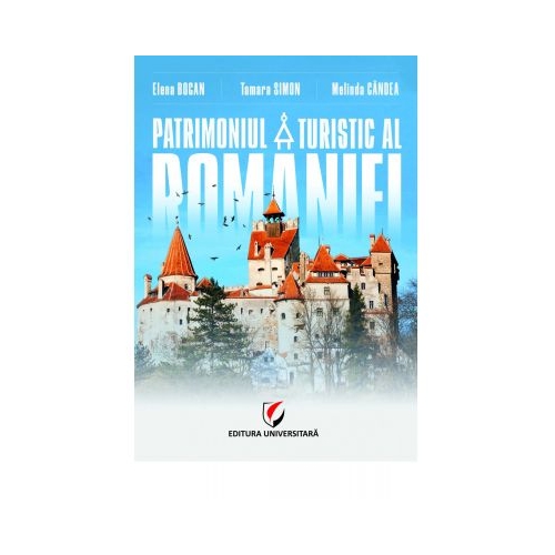 Patrimoniul turistic al Romaniei - Melinda Candea, Elena Bogan, Tamara Simon