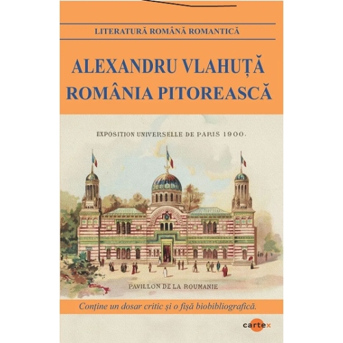Romania pitoreasca - Alexandru Vlahuta, editura Cartex