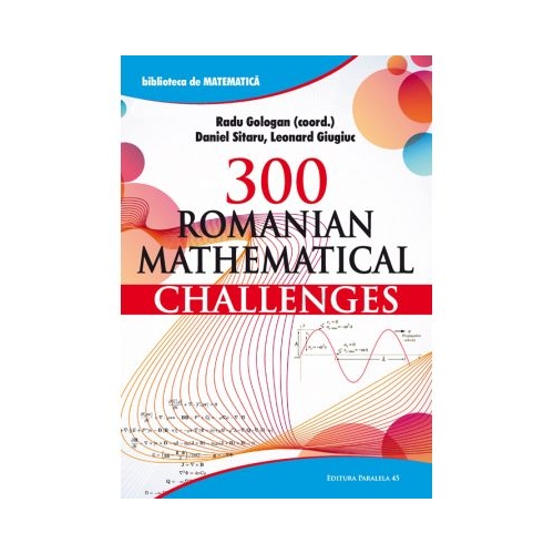 300 Romanian Mathematical Challenges