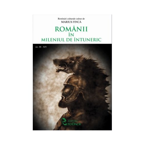 Romanii in mileniul de intuneric (sec. al III-a si al XIV-lea) - Marius Finca