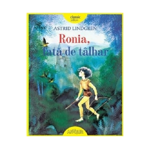 Ronia, fata de talhar - Astrid Lindgren. Volum publicat de editura Arthur