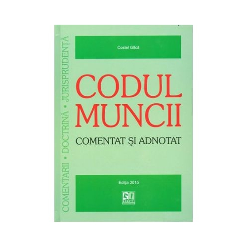 Codul muncii - comentat si adnotat la 18 august 2015