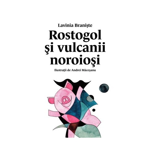 Rostogol si vulcanii noroiosi (#3) - Lavinia Braniste