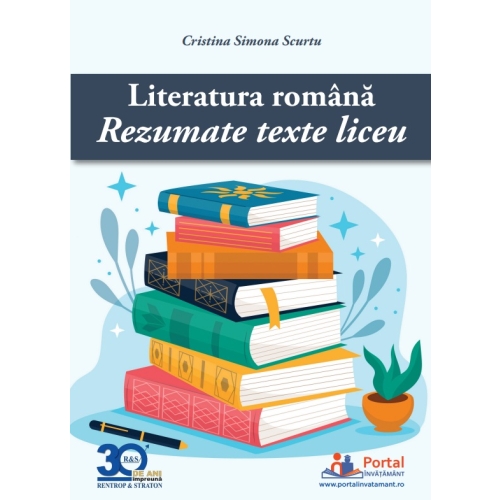 Literatura romana. Rezumatele textelor studiate in clasele 9-12 - Cristina Simona Scurtu Limba si literatura romana Clasele 9-12 Rentrop & Straton grupdzc