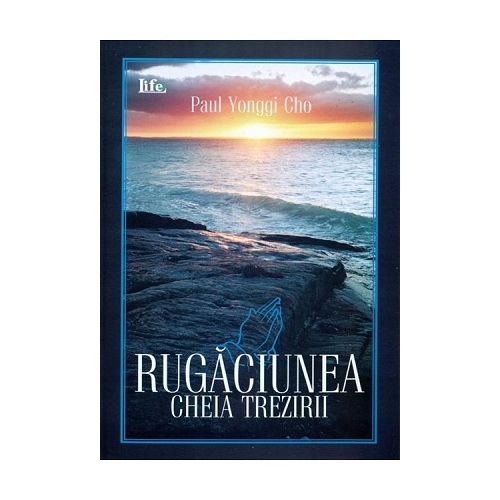 Rugaciunea, cheia trezirii - David Yonggi Cho Religie LIFE PUBLISHERS grupdzc