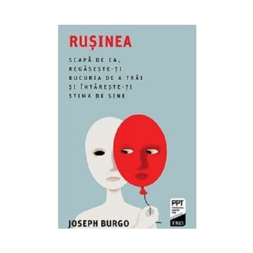 Rusinea. Scapa de ea, regaseste-ti bucuria de a trai si intareste-ti stima de sine - Joseph Burgo
