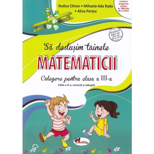 Sa deslusim tainele matematicii. Culegere pentru clasa a III-a - Rodica Chiran, editura Aramis