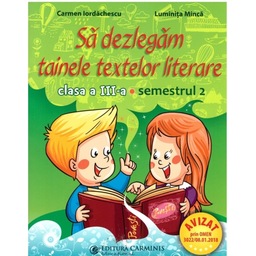 Sa dezlegam tainele textelor literare A. Clasa a III-a. Semestrul 2 Art - Carmen Iordachescu, Luminita Minca, editura Carminis
