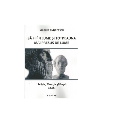 Sa fi in lume si totdeauna mai presus de lume - Marius Andreescu
