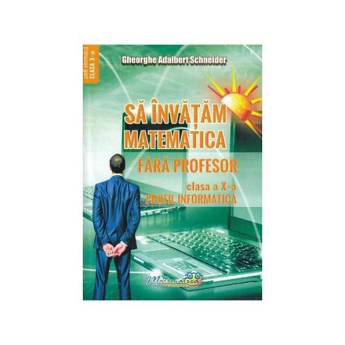 Sa invatam matematica fara profesor Clasa 10 - Gheorghe Adalbert Schneider