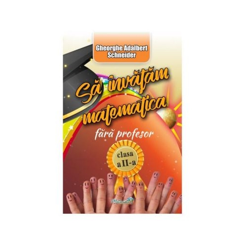 Sa invatam matematica fara profesor clasa a II-a - Gheorghe Adalbert Schneider