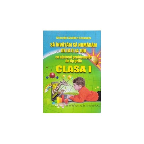Sa invatam sa numaram de la 0 la 100, cu ajutorul problemelor de tip grila, clasa a I-a (Gheorghe Adalbert Schneider)