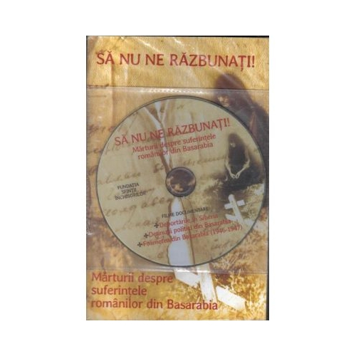 Sa nu ne razbunati! Marturii despre suferintele romanilor din Basarabia (DVD inclus) - Monahul Moise