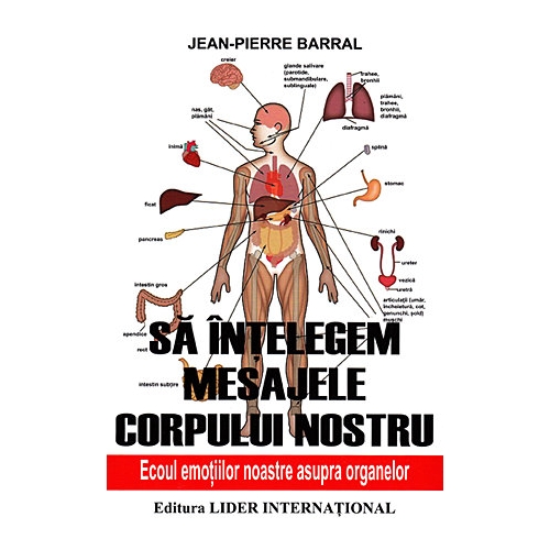 Sa intelegem mesajele corpului nostru. Ecoul emotiilor noastre asupra organelor - Jean-Pierre Barral