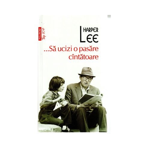 Sa ucizi o pasare cintatoare - Harper Lee Romane Polirom