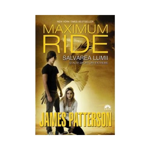 Salvarea lumii si alte sporturi extreme. Maximum Ride, volumul 3 - James Patterson, editura Corint