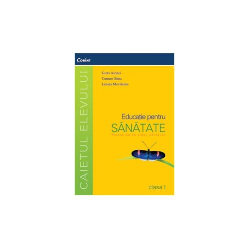 Educatie pentru sanatate. Caietul elevului pentru clasa I - Greta Airinei, Lenuta Movileanu, Carmen Sima