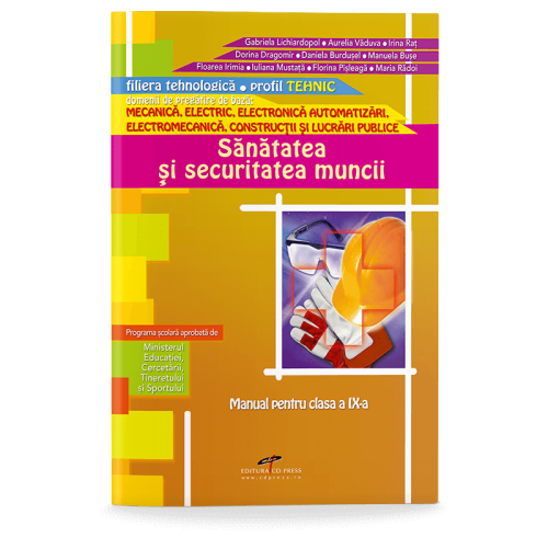Manual pentru clasa a IX-a. Sanatatea si securitatea muncii. Filiera tehnologica, profil tehnic - Gabriela Lichiardopol, Aurelia Vaduva, Irina Rat, Dorina Dragomir, Daniela Burdusel, Manuela Buse, Floarea Irimia, Iuliana Mustata