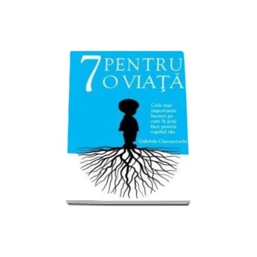 7 pentru o viata - Gabriela Ciucurovschi