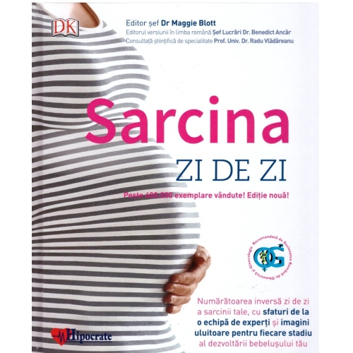 Sarcina zi de zi. Numaratoarea inversa zi de zi a sarcinii tale, cu sfaturi de la o echipa de experti si imagini uluitoare pentru fiecare stadiu al dezvoltarii bebelusului tau - Radu Vladareanu, Maggie Blott, Benedict Ancar