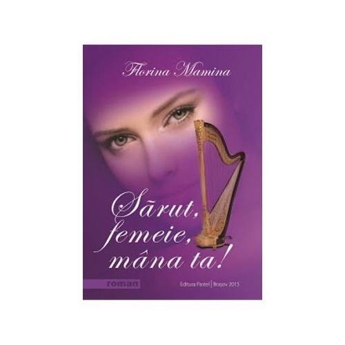 Sarut, femeie, mana ta! - Florina Mamina