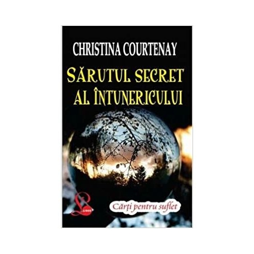 Sarutul secret al intunericului - Christina Courtenay