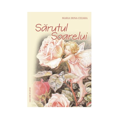 Sarutul Soarelui - Maria Irina Cezara, editura Casa Carti de Stiinta