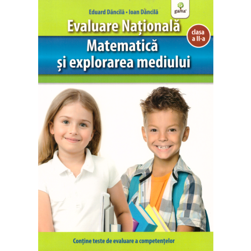 Matematica si explorarea mediului. Evaluare Nationala - Ioan Dancila, Eduard Dancila